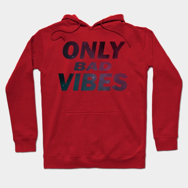 ONLY BAD VIBES Hoodie by CloudyStars